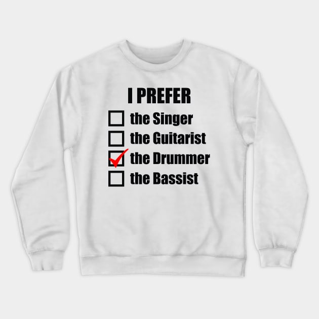 I prefer the drummer! Crewneck Sweatshirt by drummingco